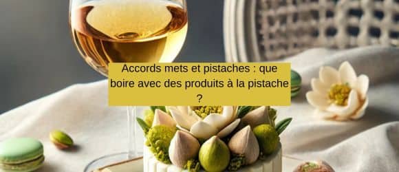 Lire la suite à propos de l’article Accords mets et pistaches : que boire avec des produits à la pistache ?